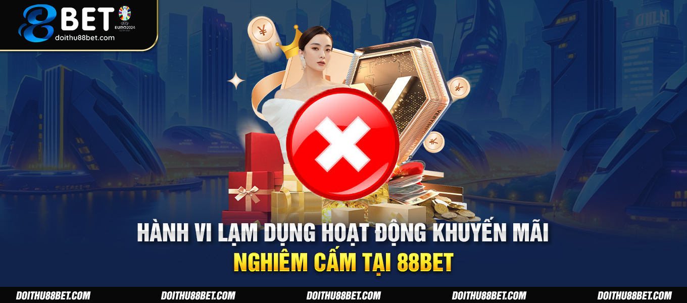 Hành vi lạm dụng hoạt động khuyến mãi nghiêm cấm tại 88BET