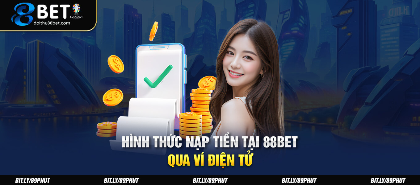 Hình thức nạp tiền tại 88BET qua ví điện tử