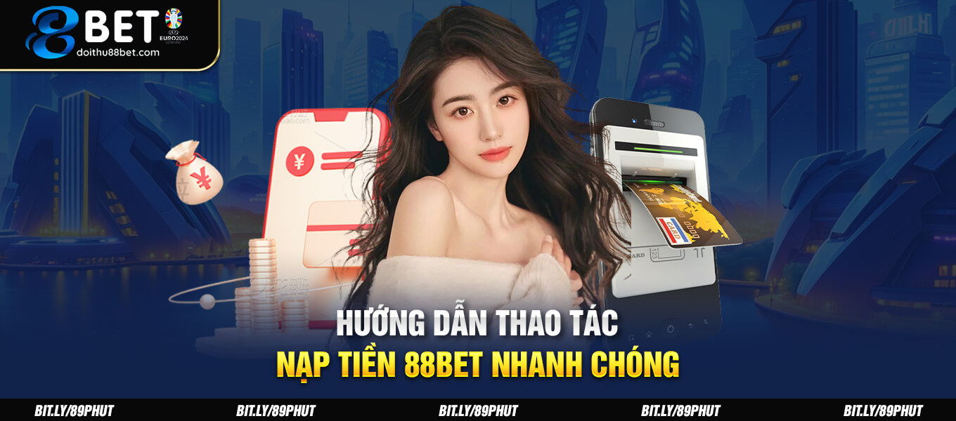 Hướng dẫn thao tác nạp tiền 88BET nhanh chóng