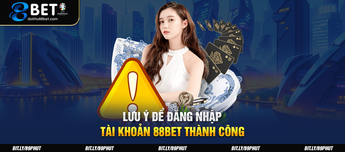 Lưu ý để đăng nhập tài khoản 88BET thành công