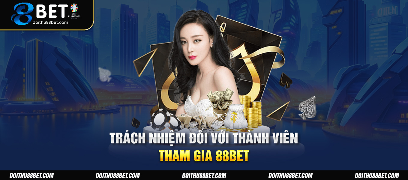 Trách nhiệm đối với thành viên tham gia 88BET